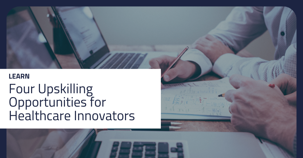 Four Upskilling Opportunities for Healthcare Innovators